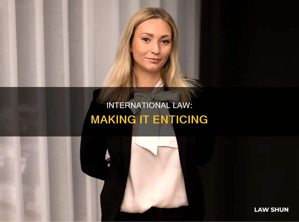 what can make international law more appealing