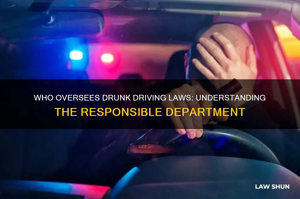 what department would be in charge of drunk driving laws