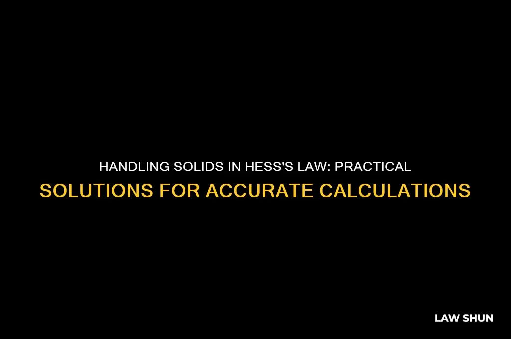 what do you do when theres solids in hess law