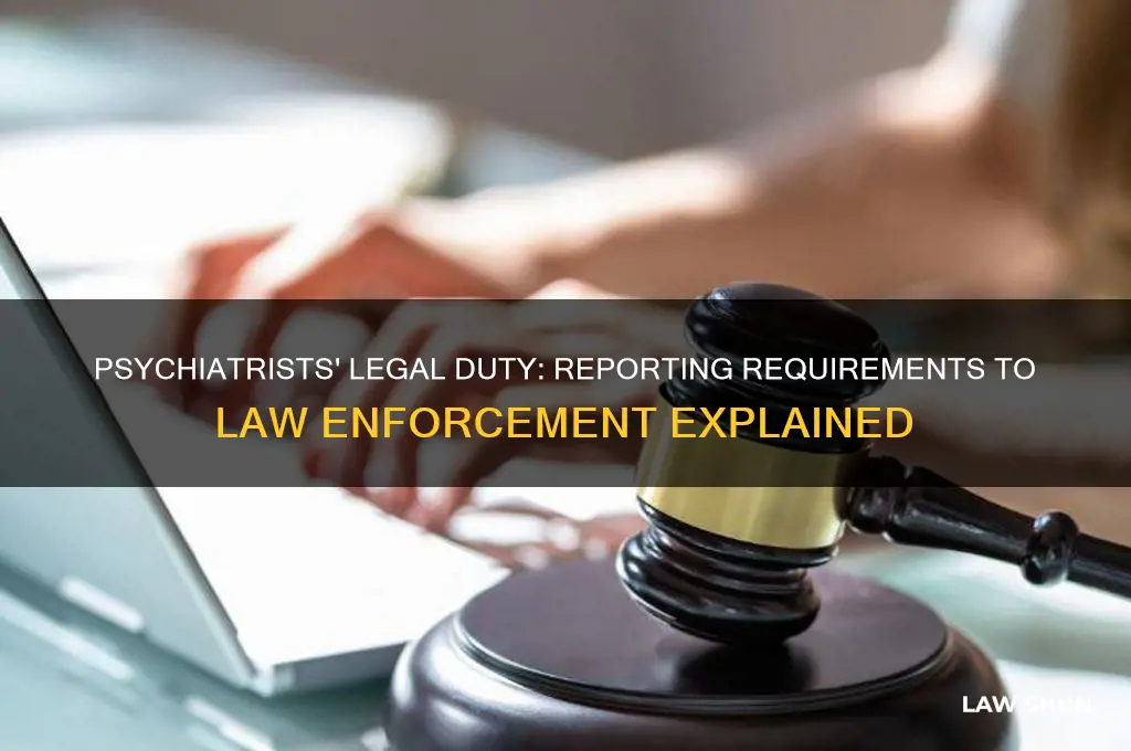 what does a psychiatrist have to report to law authorities