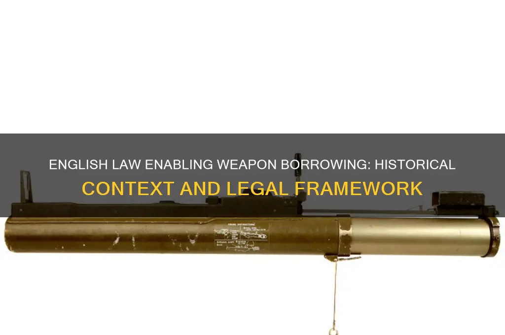 what english law let the english to borrow the weapons