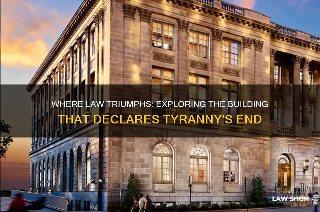 what gov building has word when law ends tyranny begins