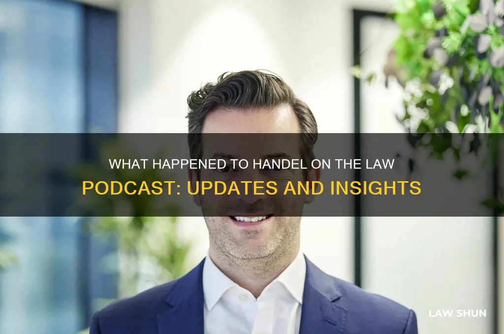 what happened to handel on the law podcast