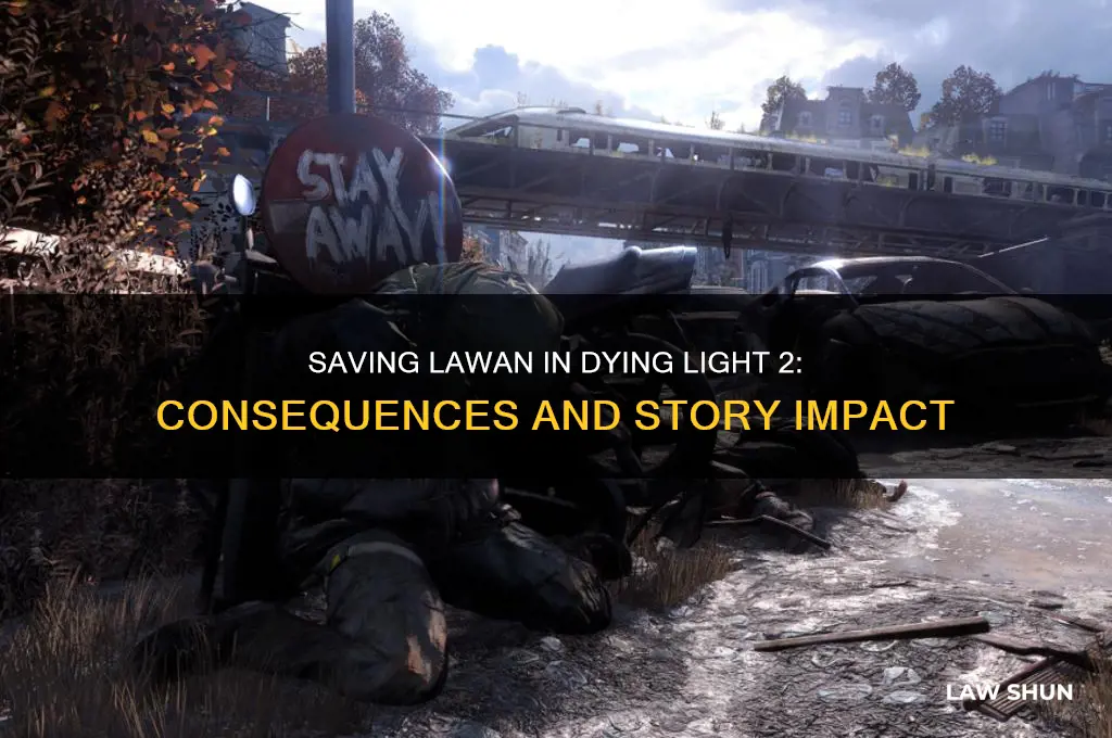 what happens if i save lawan dying light 2