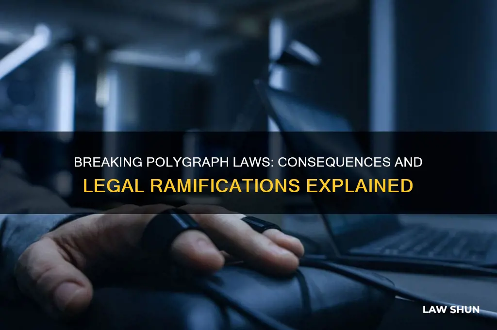 what happens if polygraph law is broken