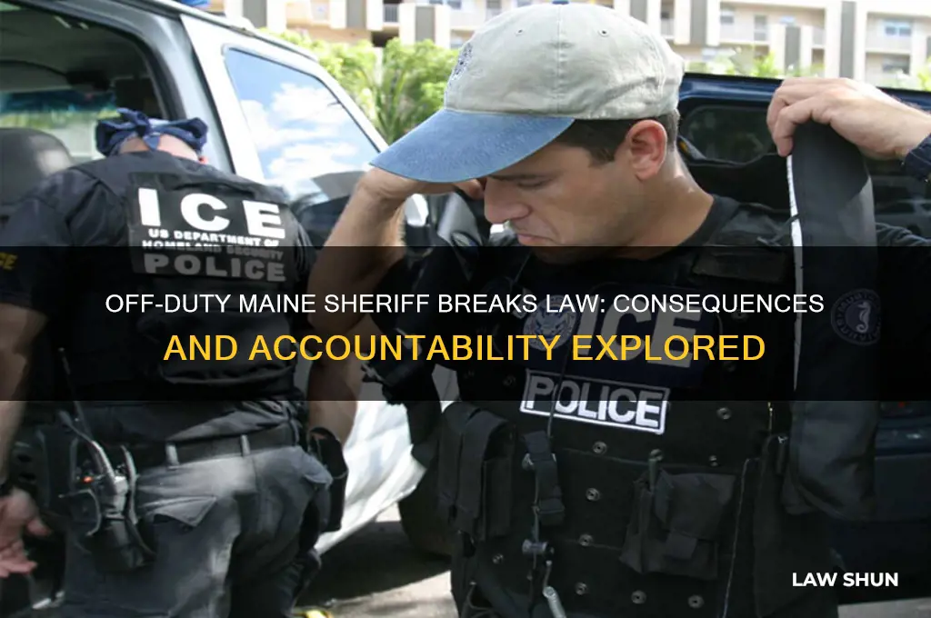 what happens when a off duty maine sheriffbreaks the law