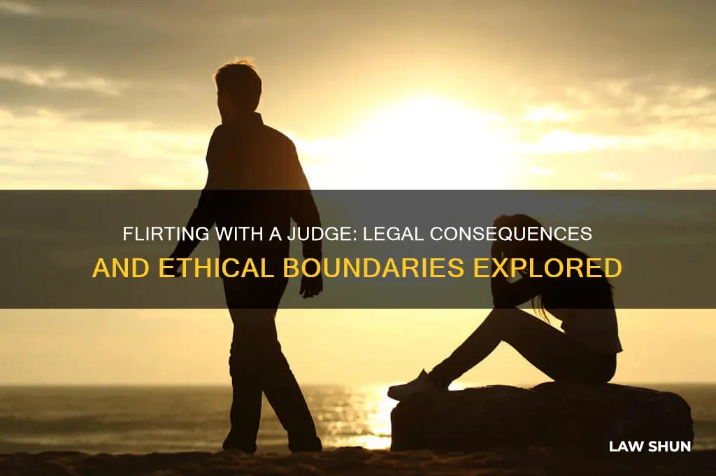 what happens when you flirt with a judge of law