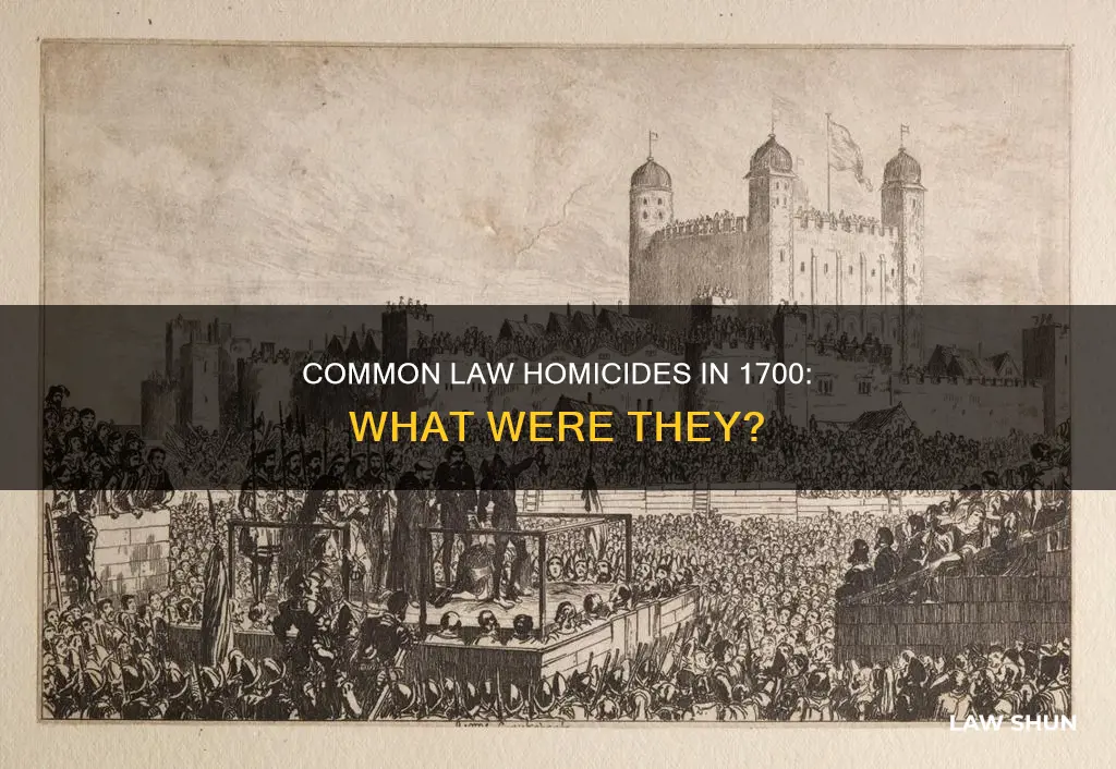 what homocides were roecongnized by common law in 1700