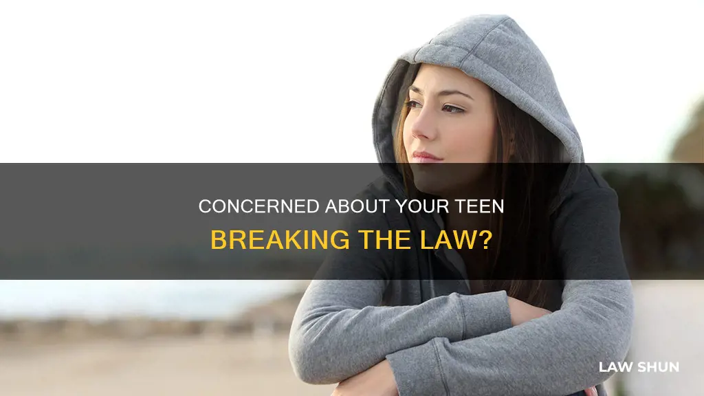 what if my teen is breaking the law