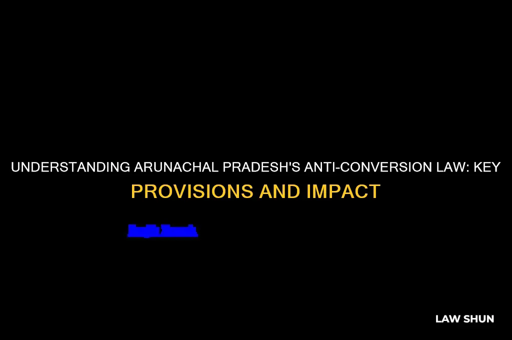 what is anti conversion law in arunachal pradesh