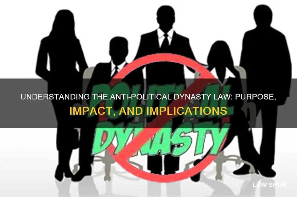 what is anti political dynasty law