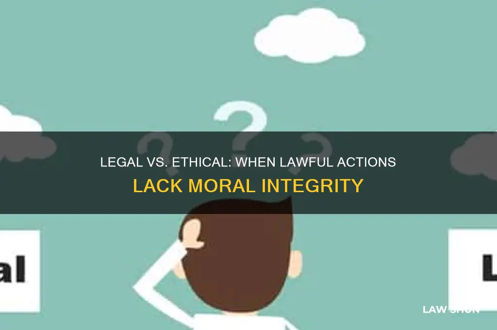 what is considered lawful activity is not always ethical activity