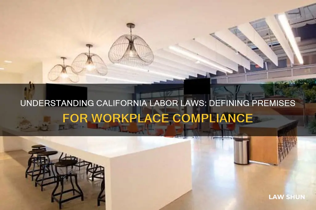 what is considered premises in ca labor laws