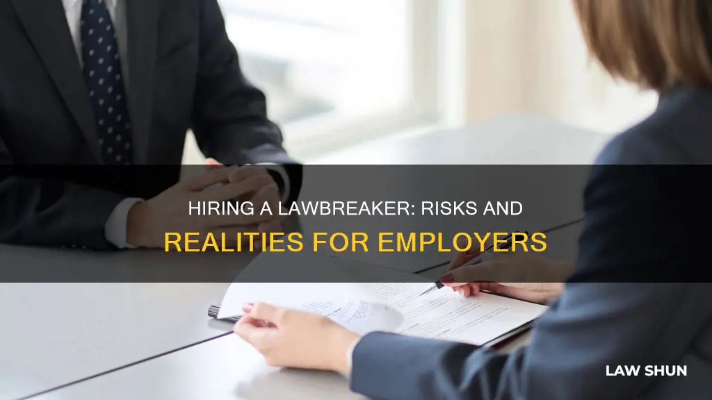 what is it like hiring a law breaker