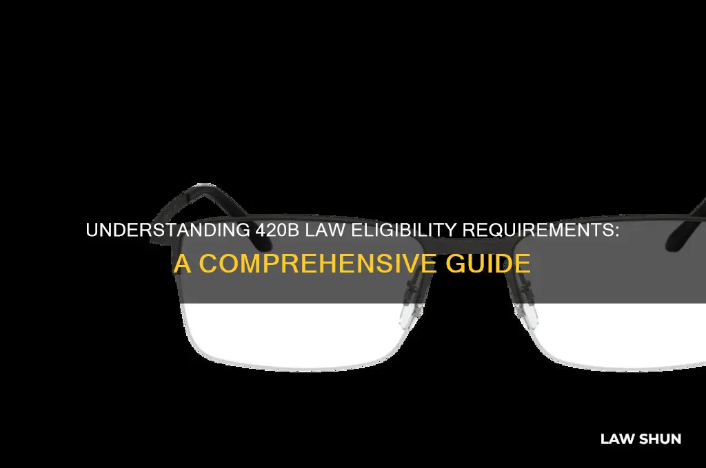 what is needed to be egible for 420b law