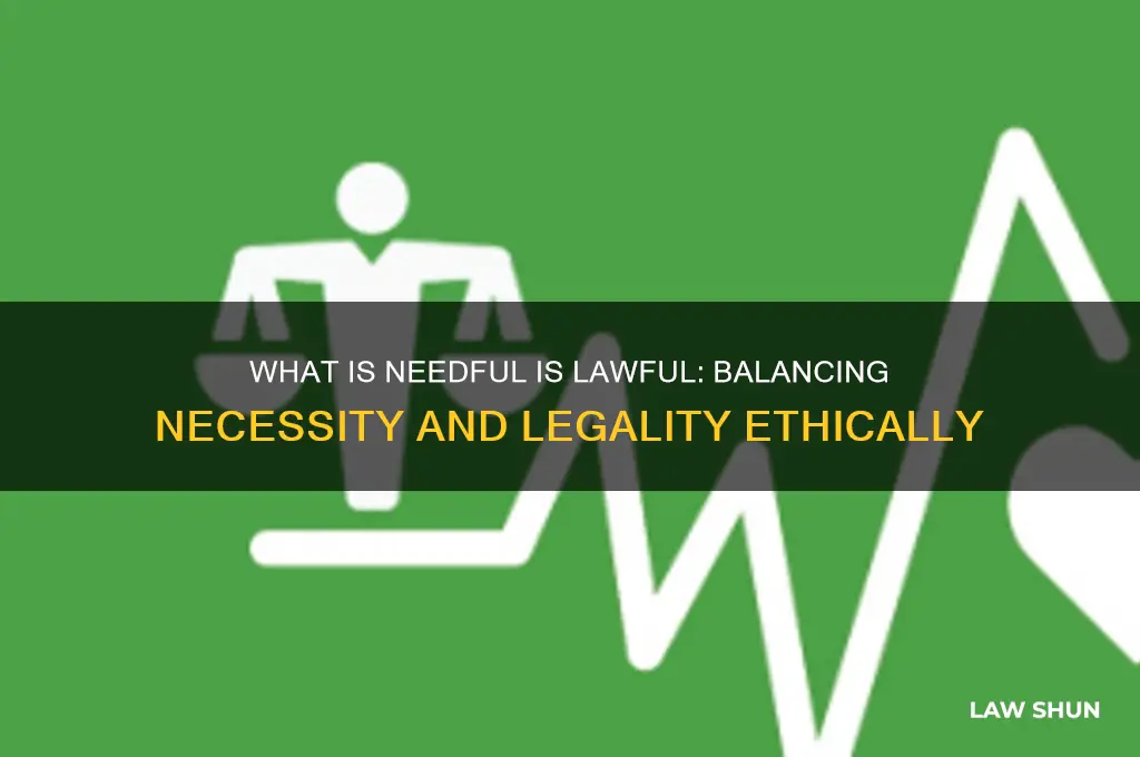what is needful is lawful