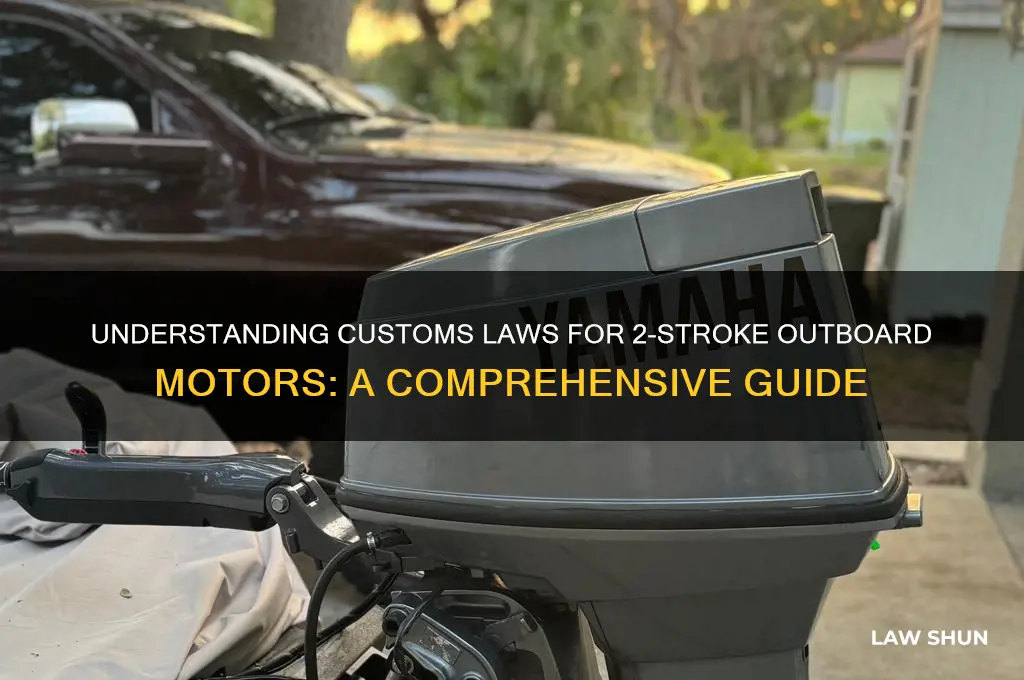 what is the customs laws on 2 stroke outboard motors