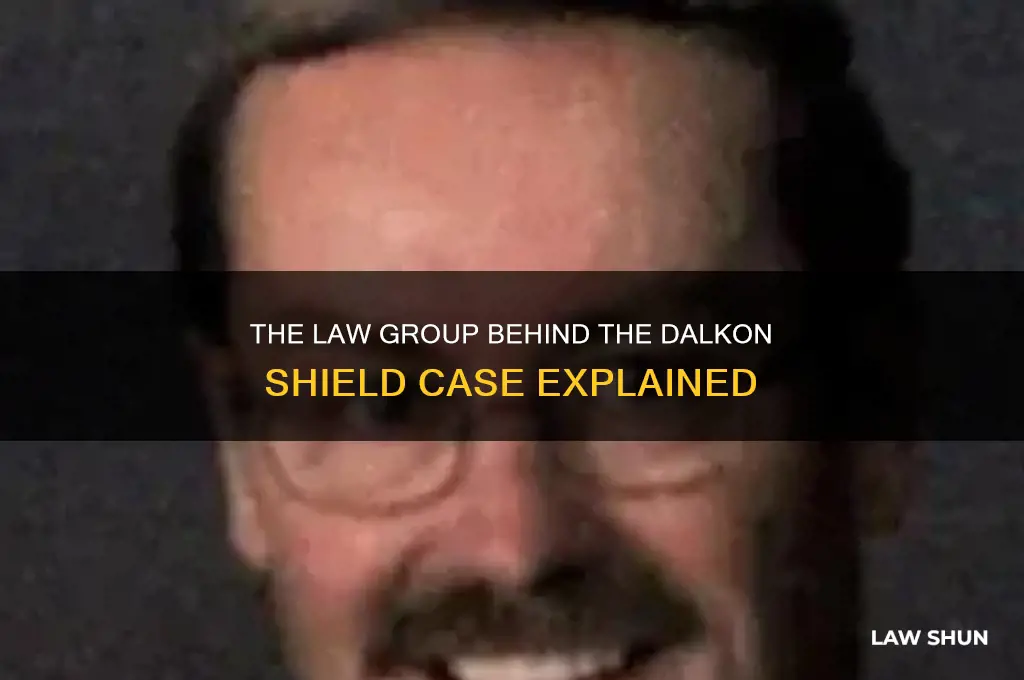 what is the law group that handled the dalcon shield