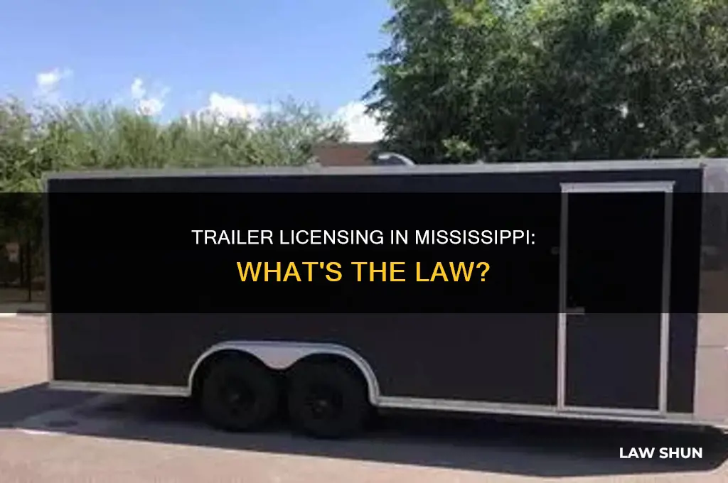 what is the law in mississipi for trailer licenses