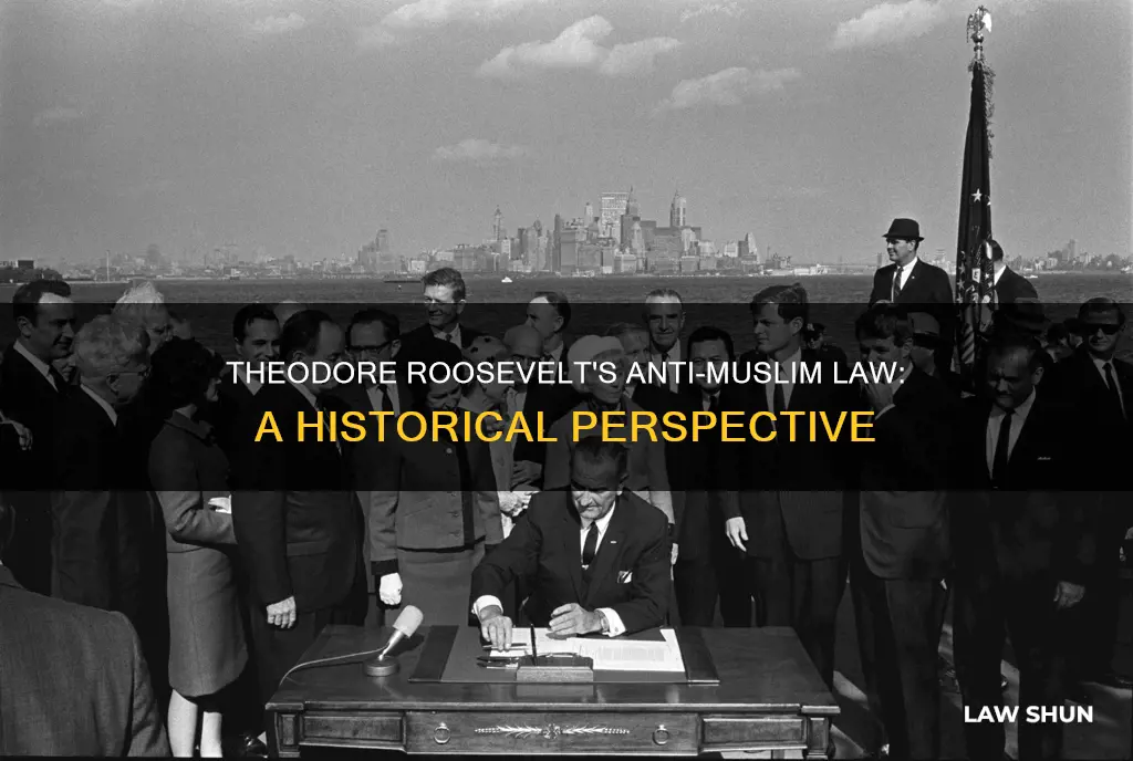 what is the law theodore roosevelt created to banned muslims
