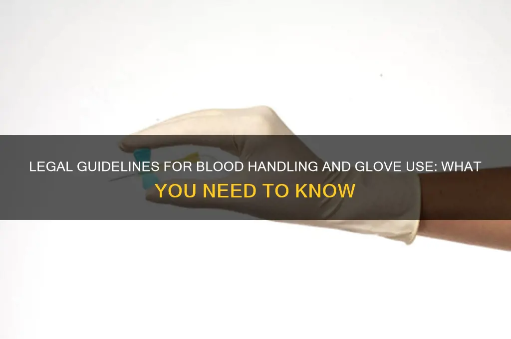 what is the law when handeling blood and wearling gloves