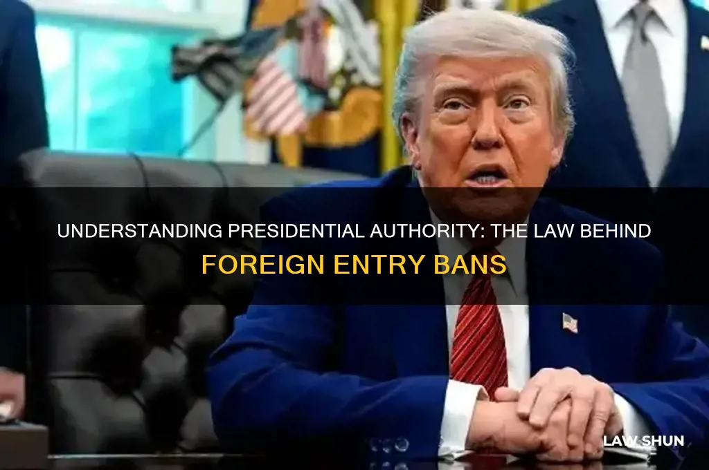 what is the law which allows presidents to ban foreigners