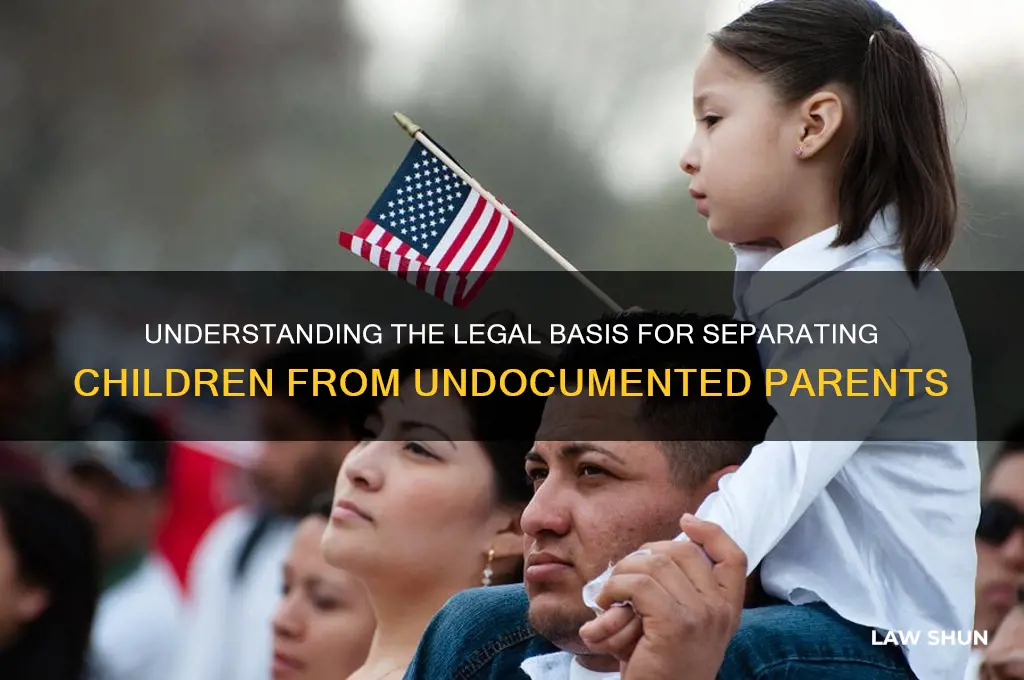 what law allows for seperation of children from illegal paretns