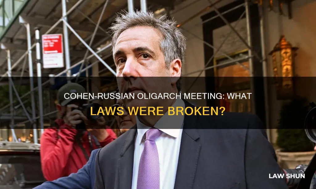 what law did cohen break meeting with russian oligarch