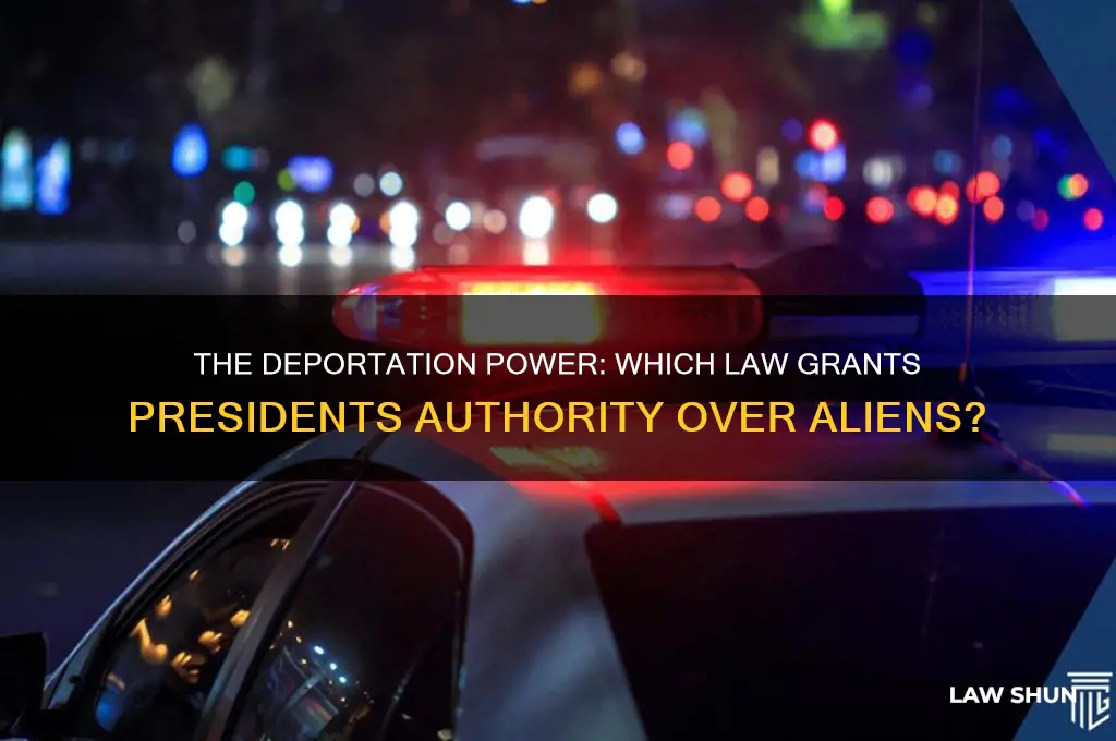 what law gave president power to deport aliens