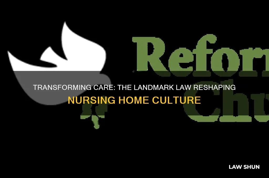 what law had the biggest impact in nursing home culture