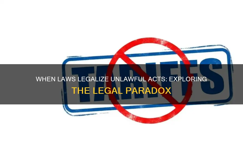 what law ligealizes unlawful acts