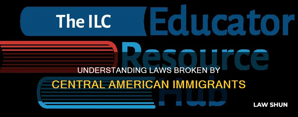 what lawas are central american immigrants breaking