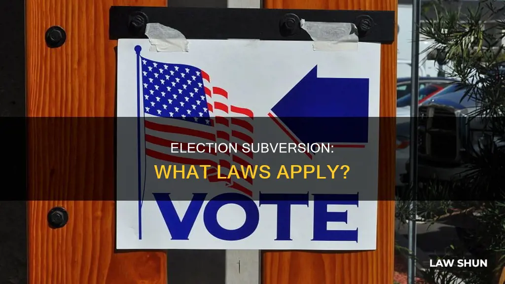 what laws apply to election subversion