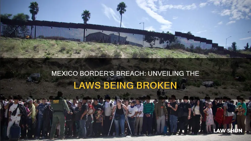 what laws is the mexico border breaking