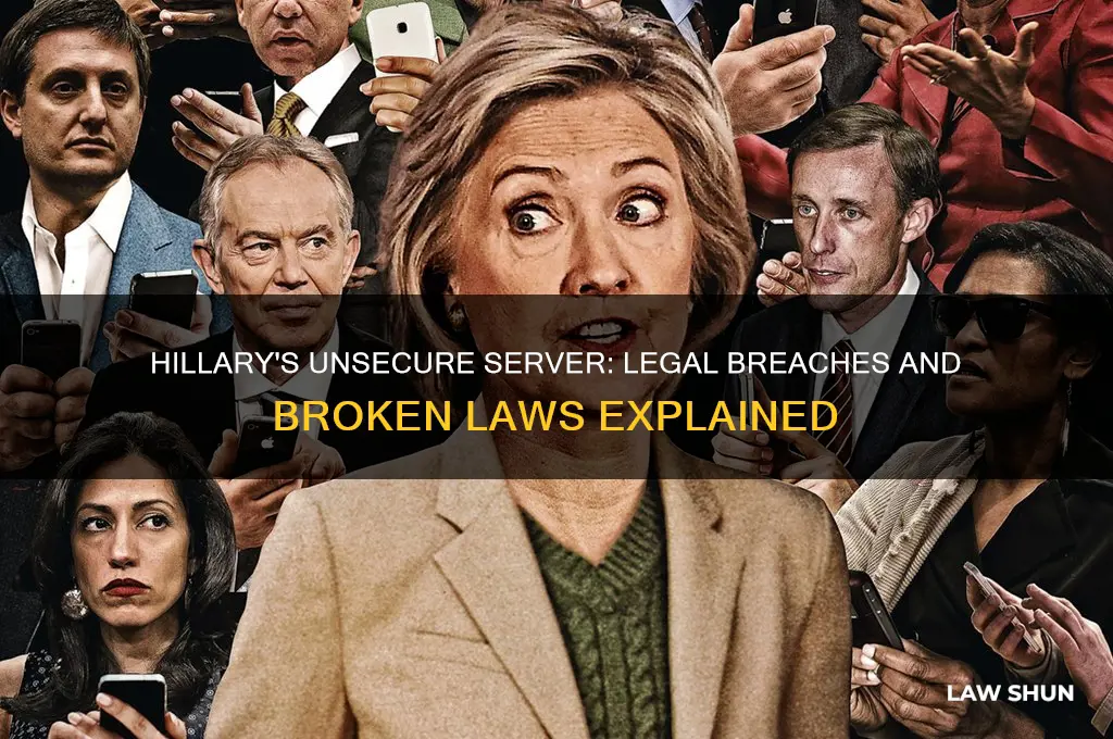 what laws were broken by hillary having an unsecure servewr