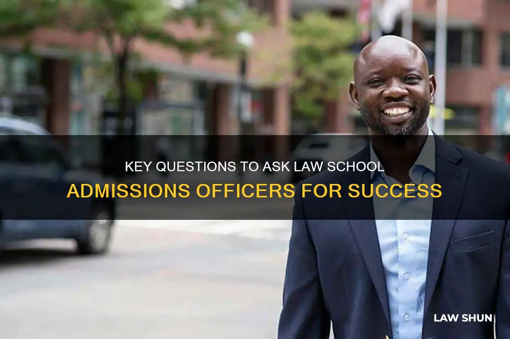 what to ask admissions officers for law shool