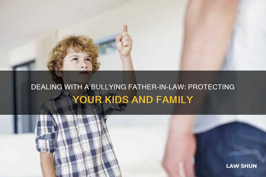 what to do if your father-in-law is bullying my kids