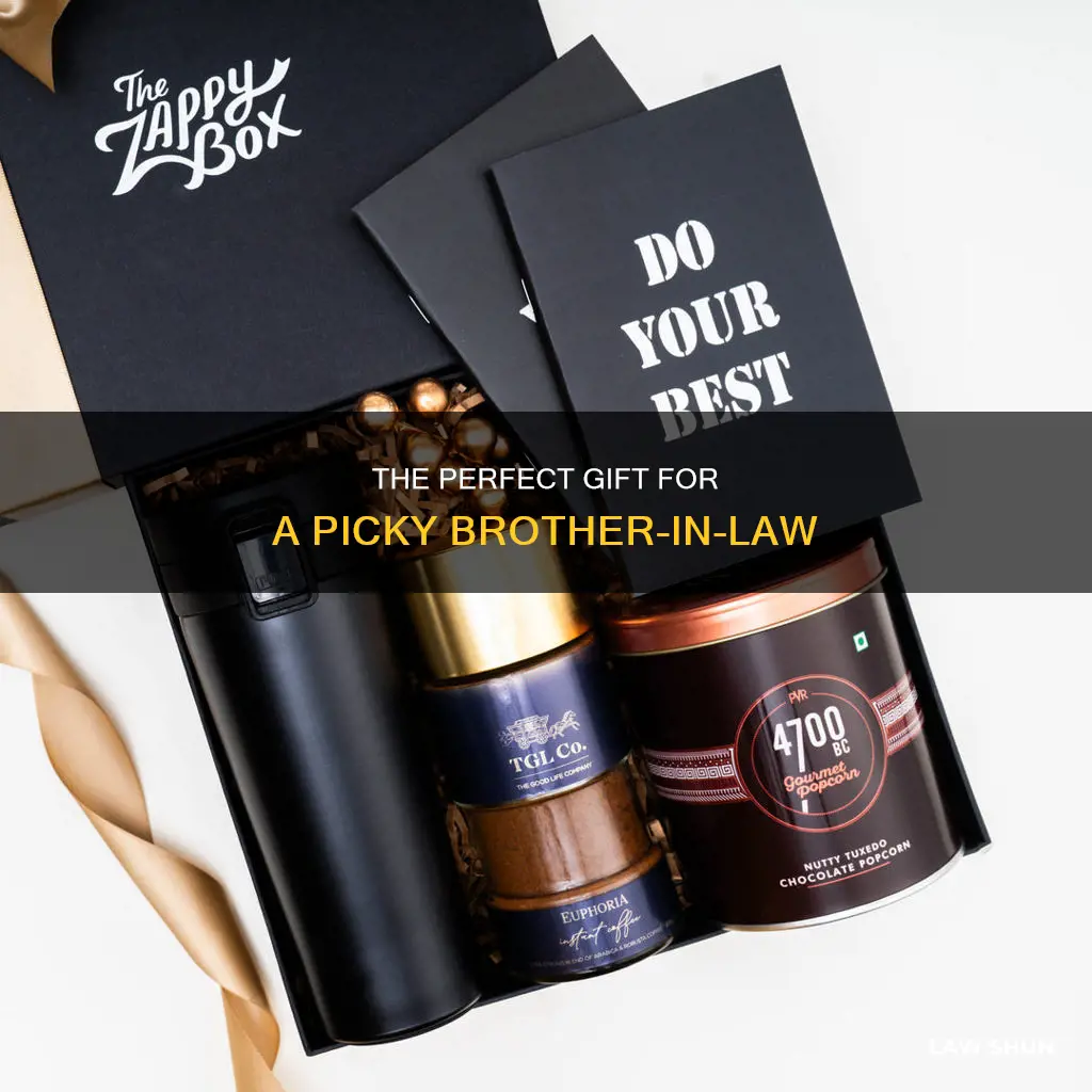 what to give difficult picky brother in law