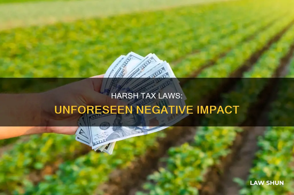 what was the unintentional effect of the harsh tax laws