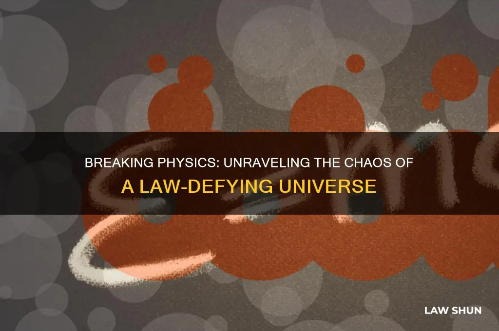 what would happen if the laws of physics were broken