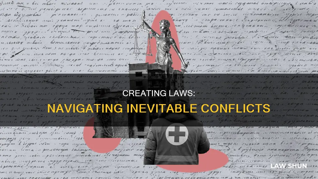 when creating law conflicts will inevitably arise