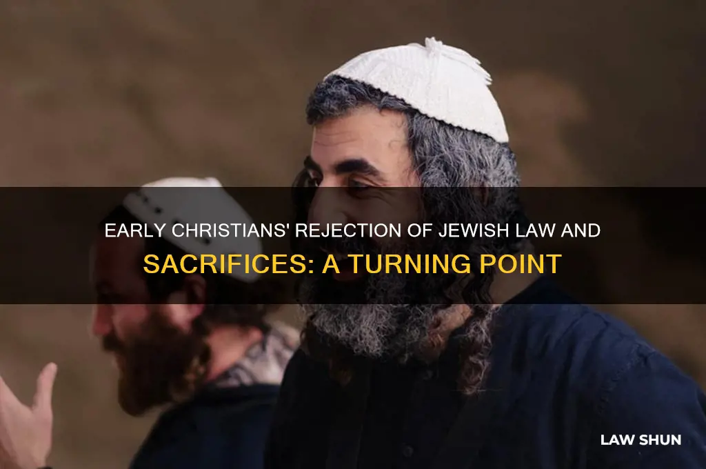 when did early christains for sake the law and sacrifices