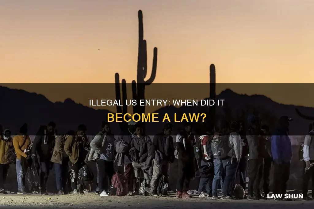 when did entering the us illegally become a law