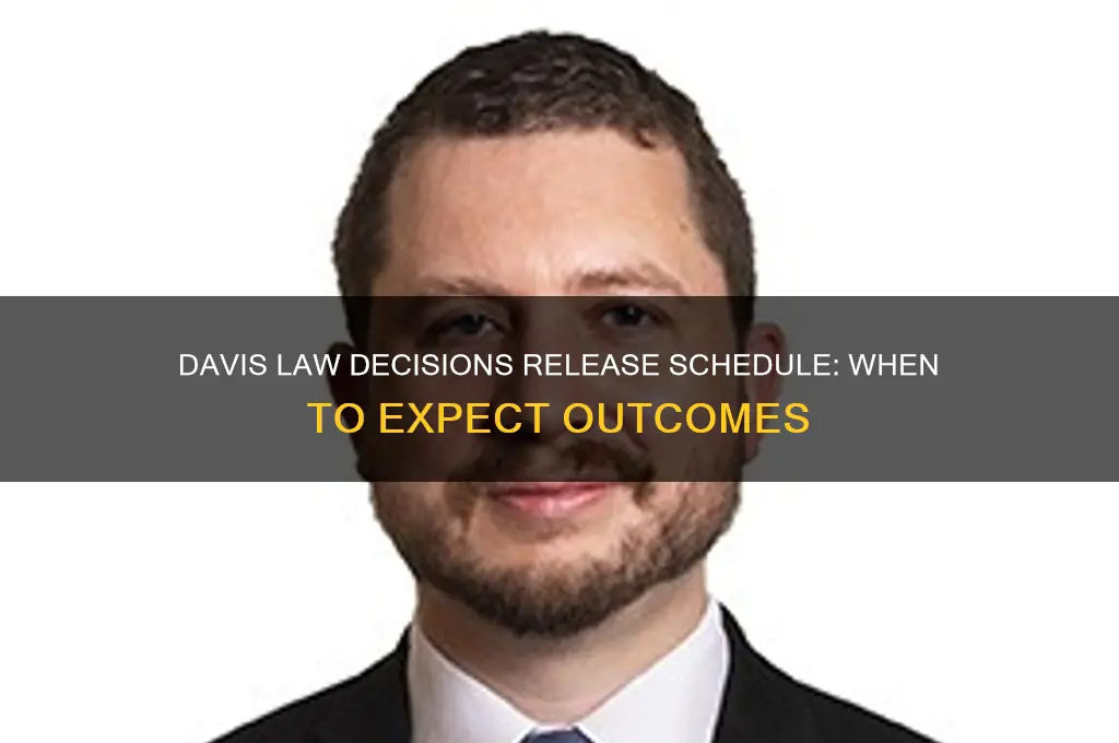 when do davis law decisions come out