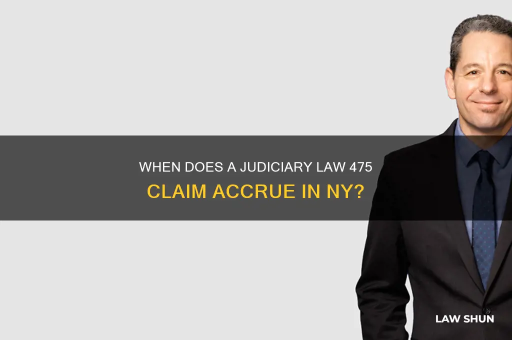 when does a judiciary law 475 claim accrue in ny