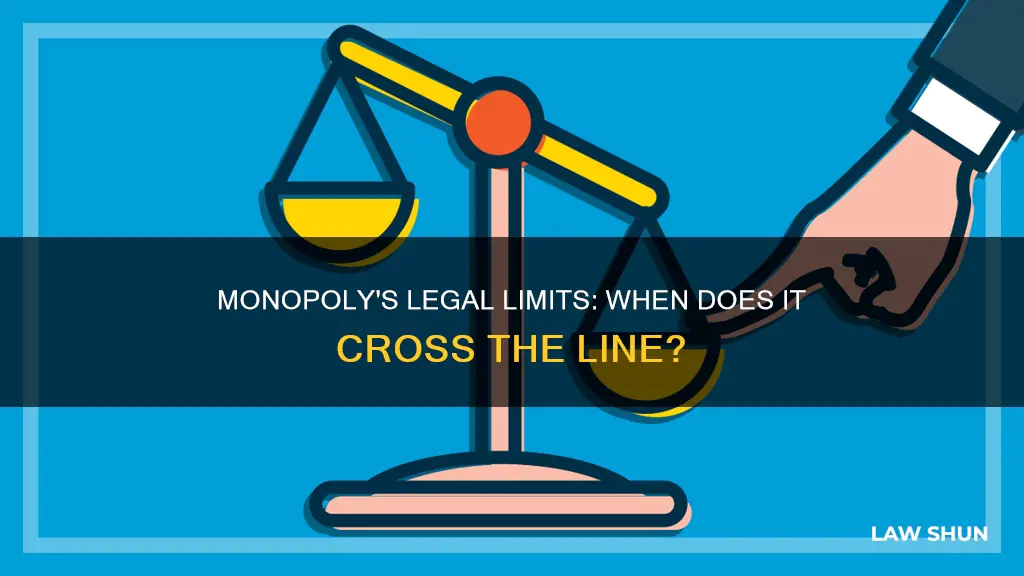 when does a monopoly break the law