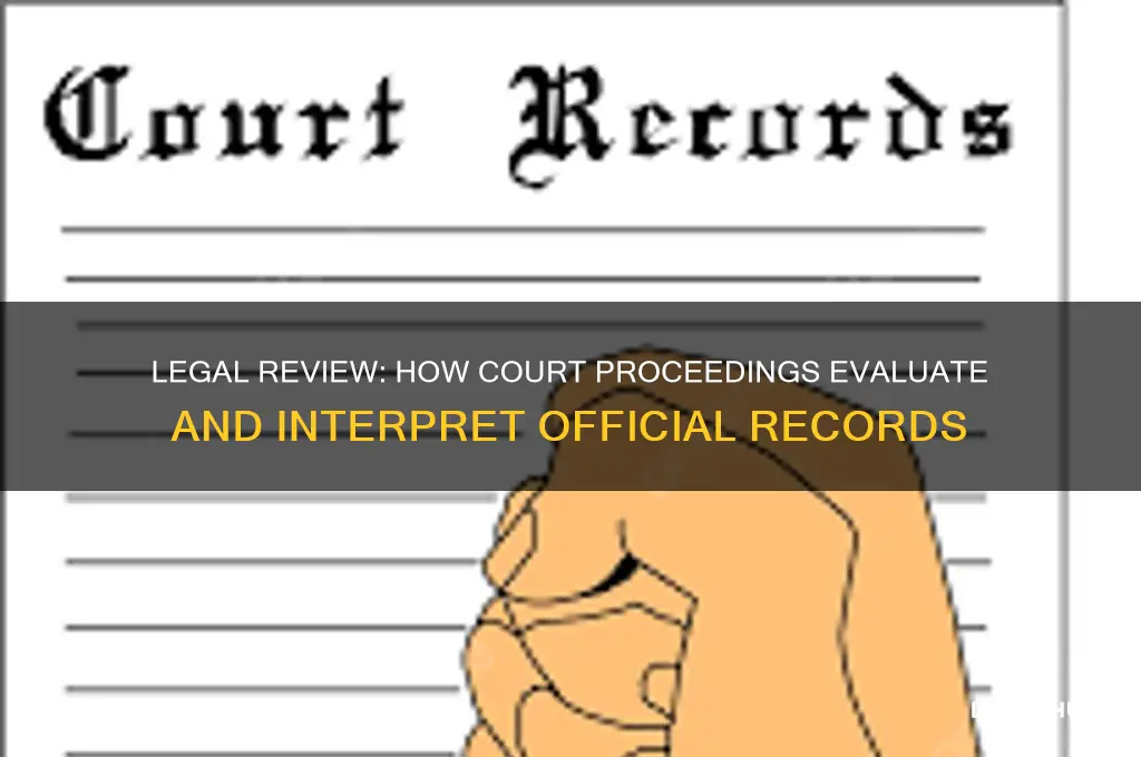 when these records are reviewed in a court of law