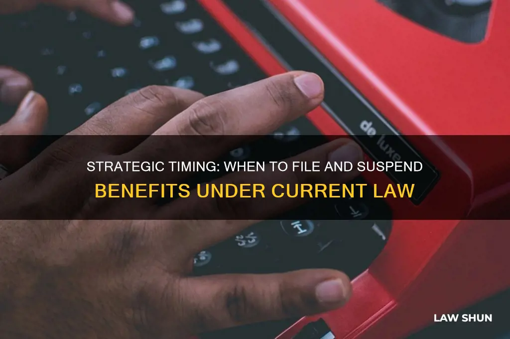 when to claim file and suspend benefits under for law