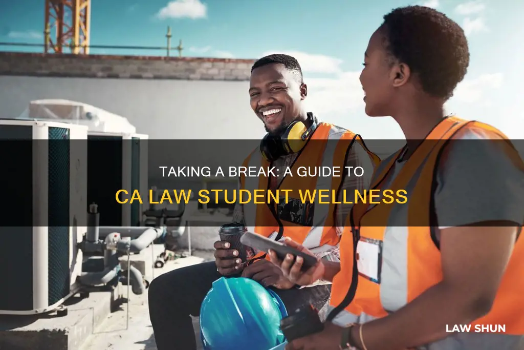 when to take a break ca law