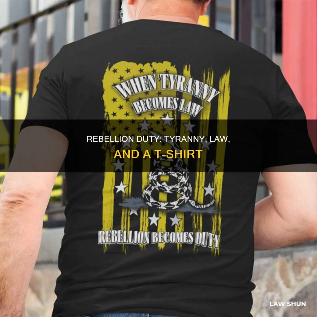 when tyranny becomes law rebellion becomes duty shirt